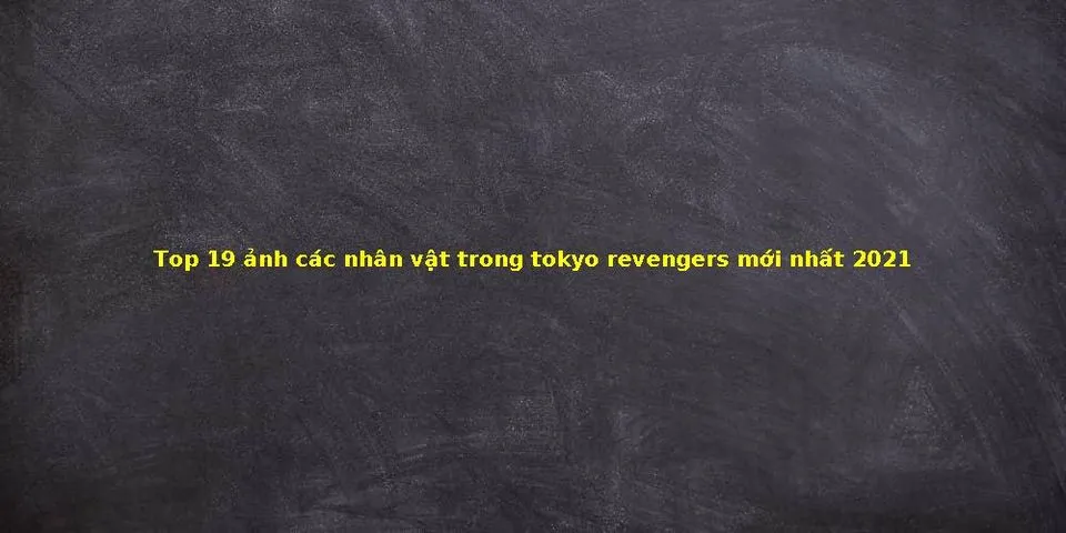 Top 9 anh các nhân vật trong tokyo revengers