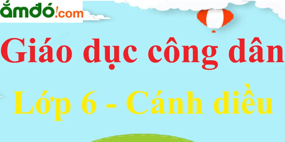 Top 8 giáo dục công dân lớp 6 sách cánh diều bài 1 2022