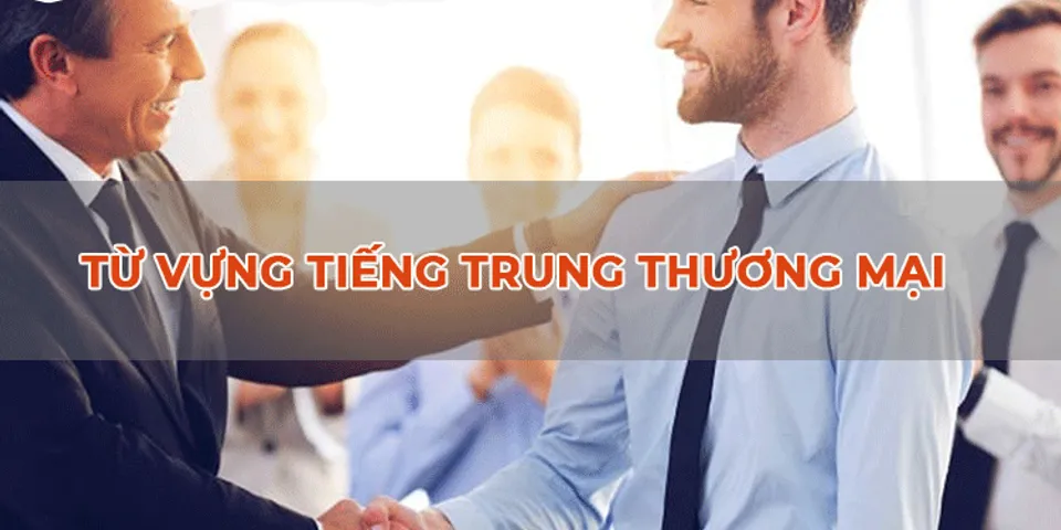 Top 9 hội thoại tiếng trung xuất nhập khẩu 2022