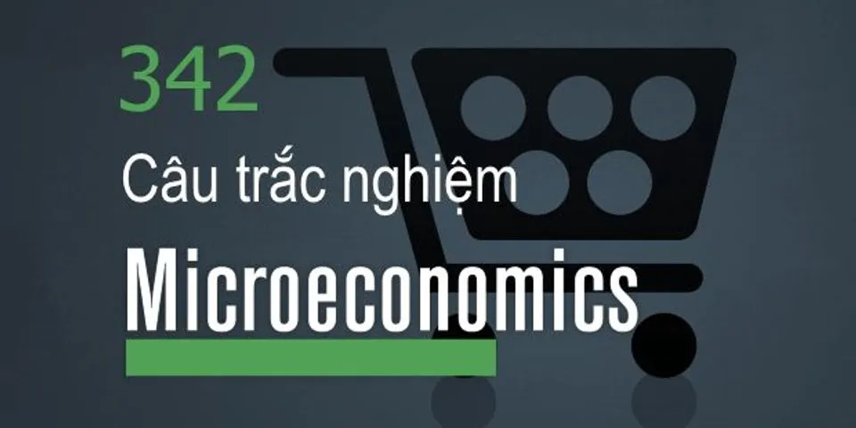 Top 9 trắc nghiệm kinh tế vi mô chương 2