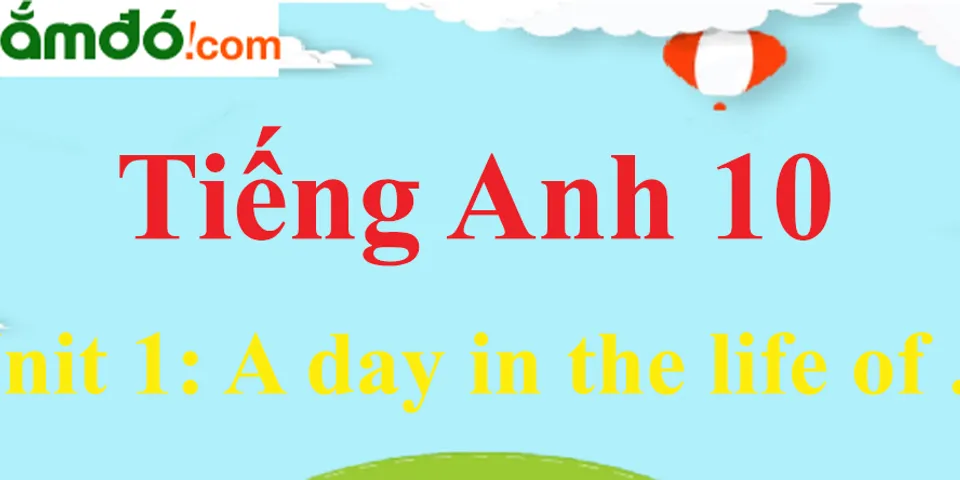 Top 10 từ vựng tiếng anh lớp 10 unit 1: a day in the life of 2022